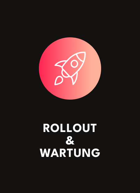 Unser Entwicklungsansatz Schritt 5: Rollout und Wartung